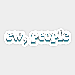 Ew, people Sticker